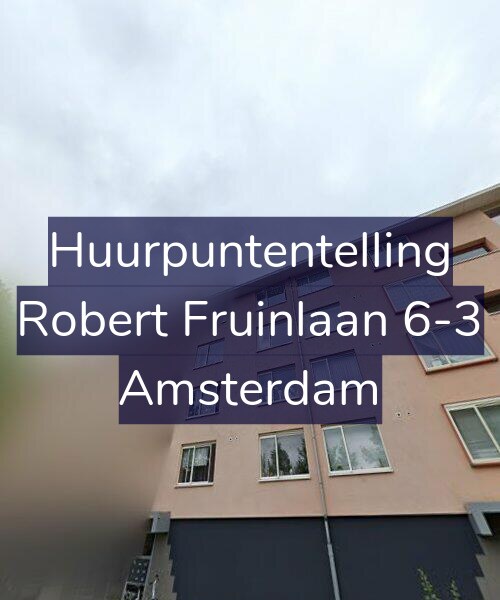 Foto gevel Huurpuntentelling voor Robert Fruinlaan 6-3, Amsterdam