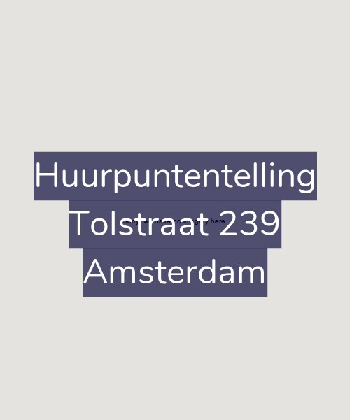 Foto gevel Huurpuntentelling voor Tolstraat 239, Amsterdam