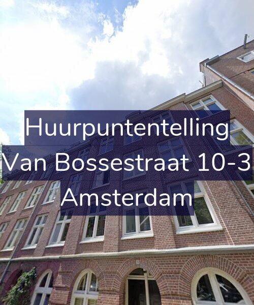 Foto gevel Huurpuntentelling voor Van Bossestraat 10-3, Amsterdam