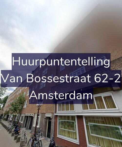 Foto gevel Huurpuntentelling voor Van Bossestraat 62-2, Amsterdam