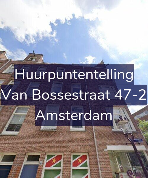 Foto gevel Huurpuntentelling voor Van Bossestraat 47-2, Amsterdam