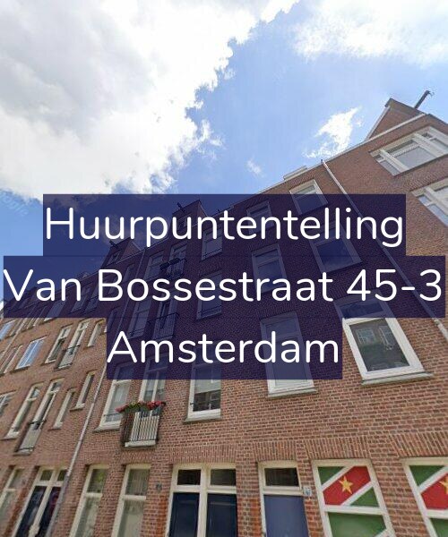 Foto gevel Huurpuntentelling voor Van Bossestraat 45-3, Amsterdam